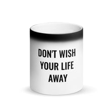 Load image into Gallery viewer, "Don't Wish Your Life Away" Matte Black Magic Mug