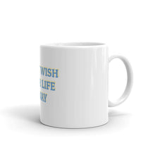 Load image into Gallery viewer, "Don't Wish Your Life Away" Mug